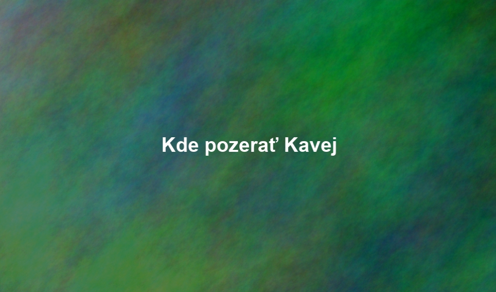 Kde pozerať Kavej