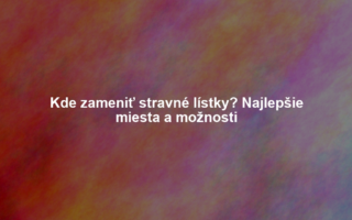 Kde zameniť stravné lístky? Najlepšie miesta a možnosti