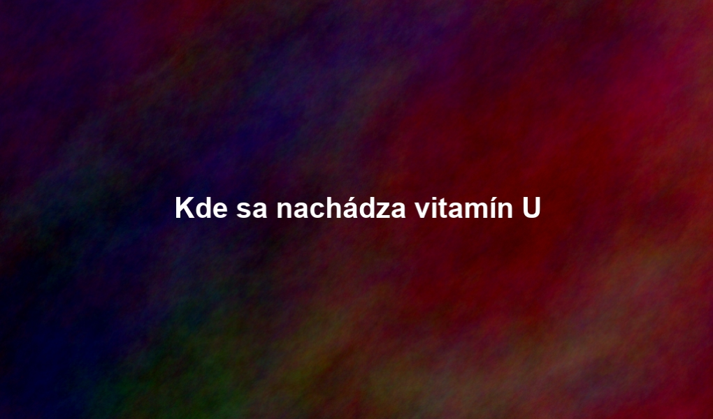 Kde sa nachádza vitamín U