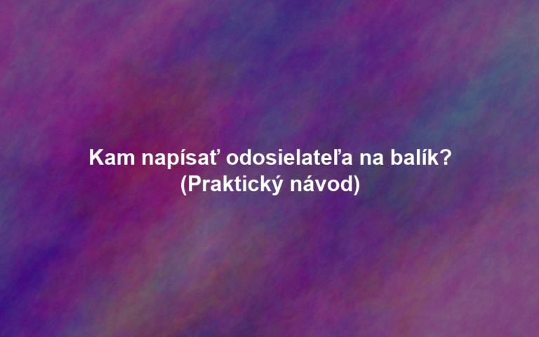 Kam napísať odosielateľa na balík? (Praktický návod)