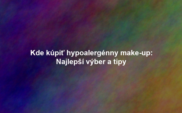 Kde kúpiť hypoalergénny make-up: Najlepší výber a tipy