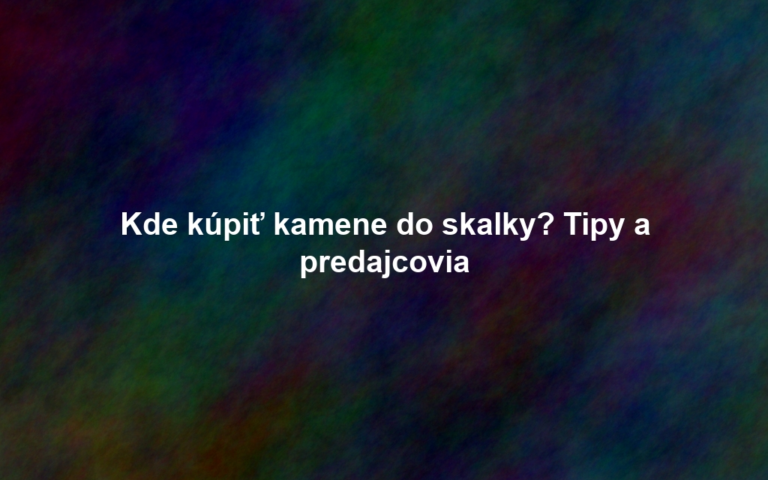 Kde kúpiť kamene do skalky? Tipy a predajcovia