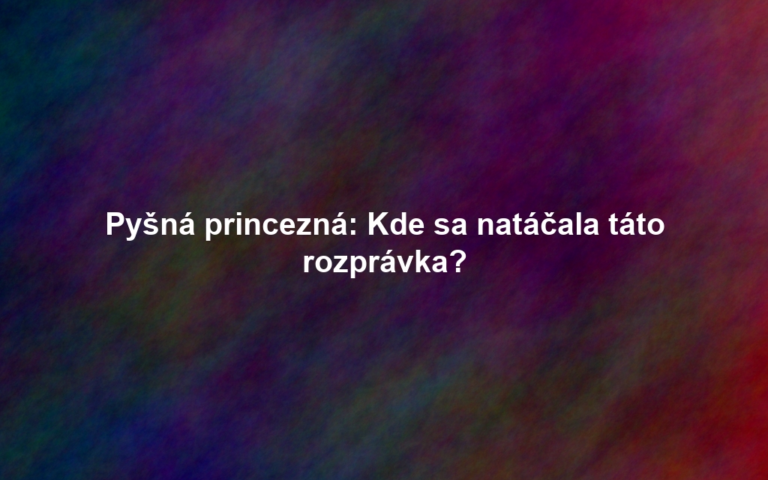 Pyšná princezná: Kde sa natáčala táto rozprávka?