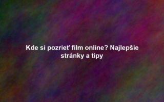 Kde si pozrieť film online? Najlepšie stránky a tipy