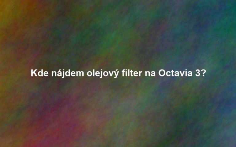 Kde nájdem olejový filter na Octavia 3?