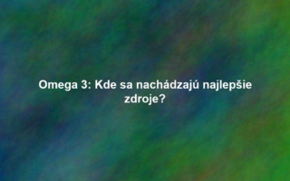 Omega 3: Kde sa nachádzajú najlepšie zdroje?