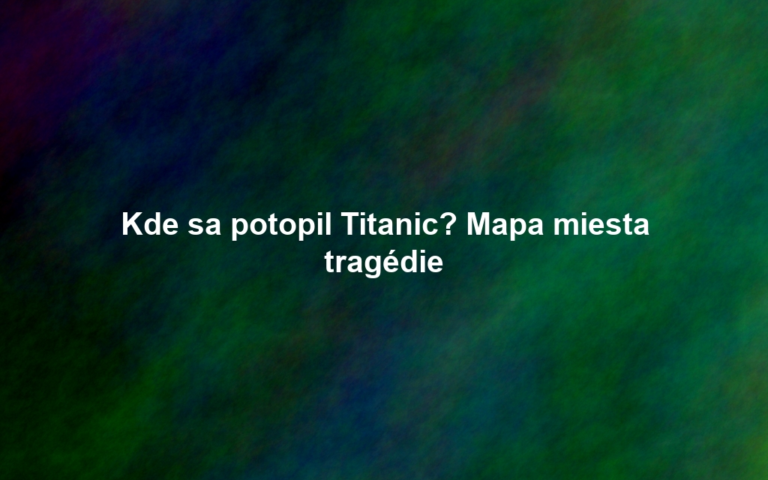 Kde sa potopil Titanic? Mapa miesta tragédie