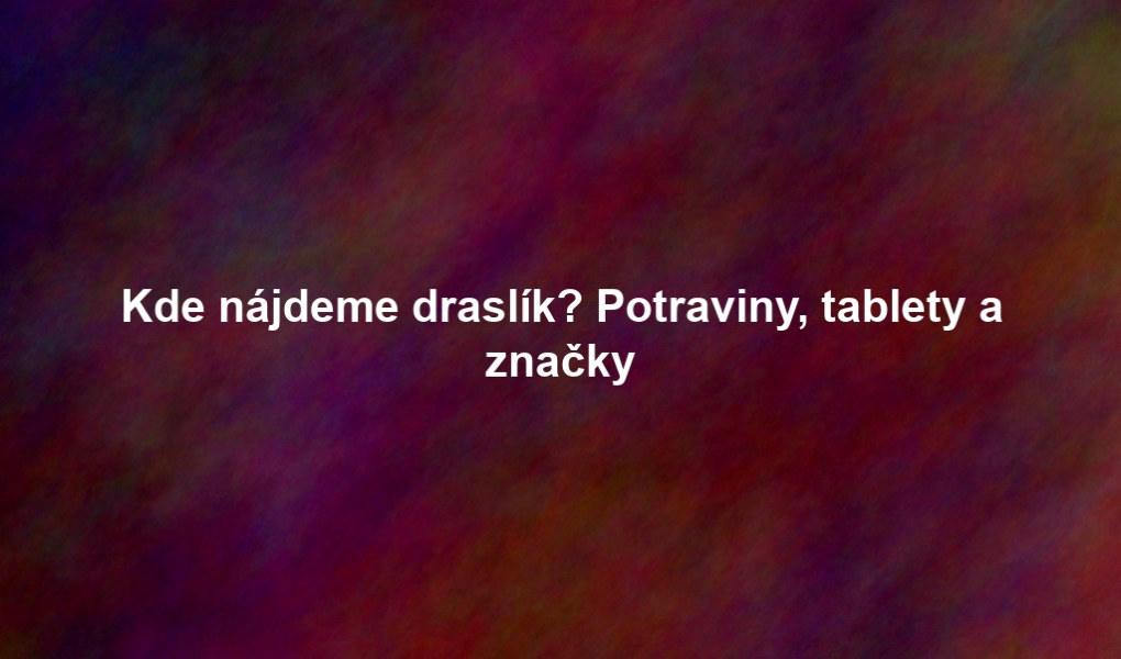 Kde nájdeme draslík? Potraviny, tablety a značky