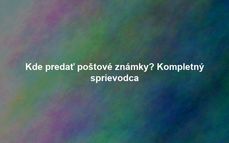 Kde predať poštové známky? Kompletný sprievodca