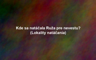 Kde sa natáčala Ruža pre nevestu? (Lokality natáčania)