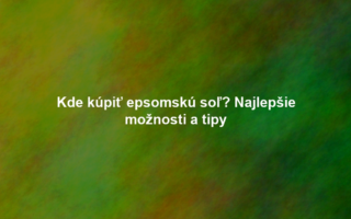 Kde kúpiť epsomskú soľ? Najlepšie možnosti a tipy