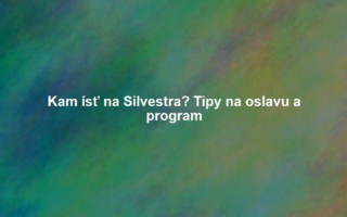 Kam ísť na Silvestra? Tipy na oslavu a program