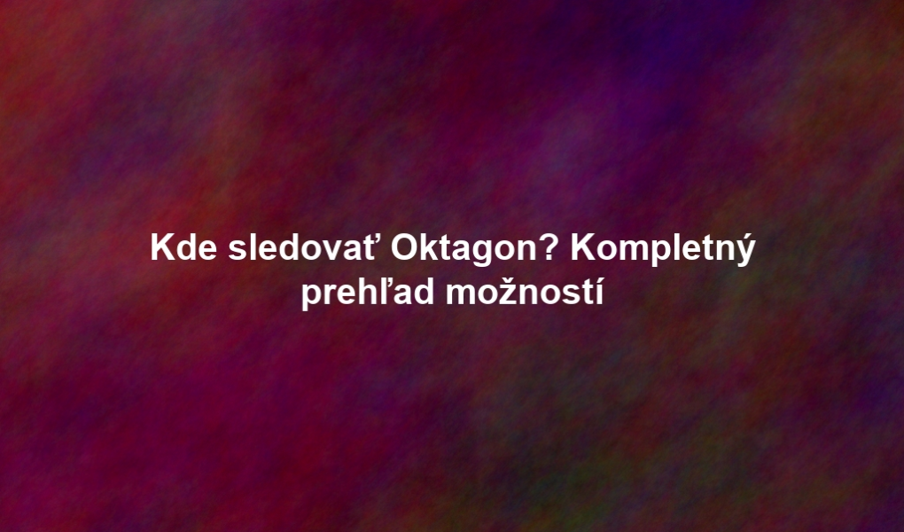 Kde sledovať Oktagon? Kompletný prehľad možností