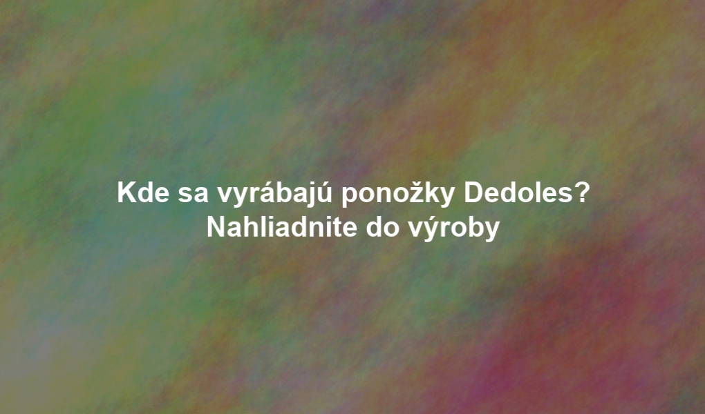 Kde sa vyrábajú ponožky Dedoles? Nahliadnite do výroby