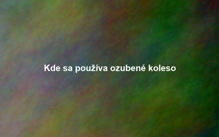 Kde sa používa ozubené koleso