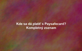 Kde sa dá platiť s Paysafecard? Kompletný zoznam