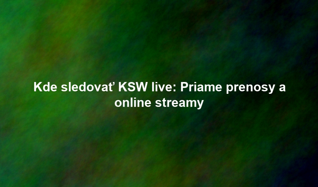 Kde sledovať KSW live: Priame prenosy a online streamy