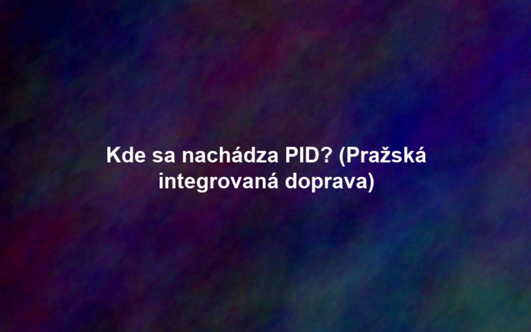 Kde sa nachádza PID? (Pražská integrovaná doprava)