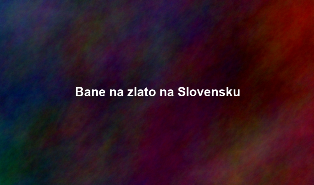 Bane na zlato na Slovensku