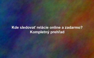 Kde sledovať relácie online a zadarmo? Kompletný prehľad
