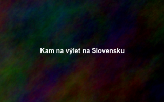 Kam na výlet na Slovensku