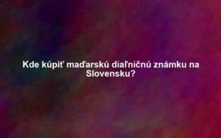 Kde kúpiť maďarskú diaľničnú známku na Slovensku?