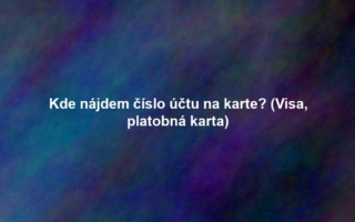 Kde nájdem číslo účtu na karte? (Visa, platobná karta)