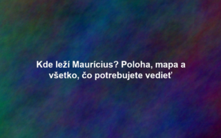 Kde leží Maurícius? Poloha, mapa a všetko, čo potrebujete vedieť