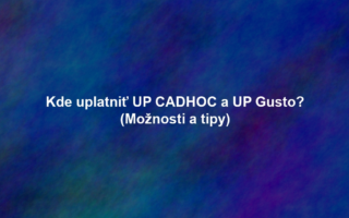 Kde uplatniť UP CADHOC a UP Gusto? (Možnosti a tipy)