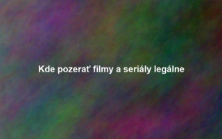 Kde pozerať filmy a seriály legálne