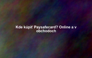 Kde kúpiť Paysafecard? Online a v obchodoch