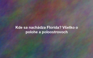Kde sa nachádza Florida? Všetko o polohe a poloostrovoch