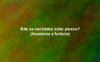 Kde sa nachádza solar plexus? (Anatómia a funkcie)