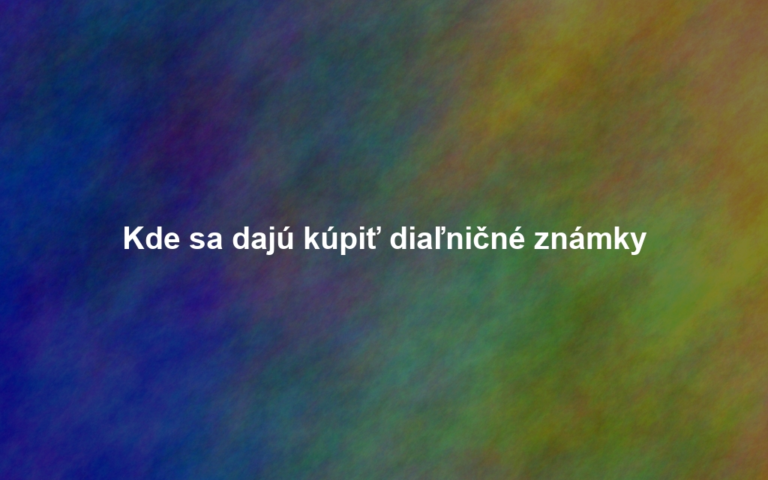 Kde sa dajú kúpiť diaľničné známky