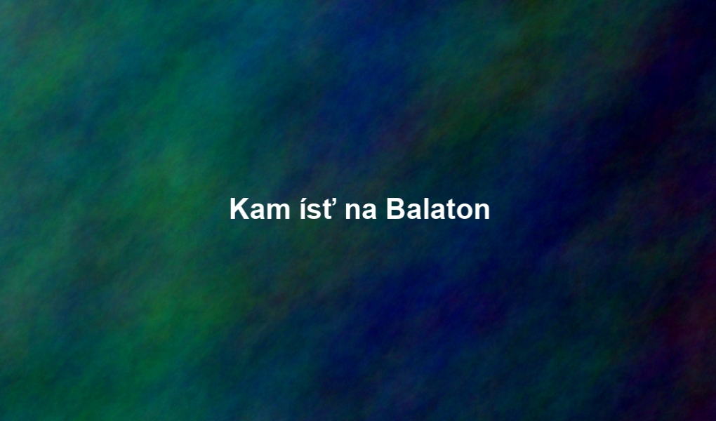 Kam ísť na Balaton