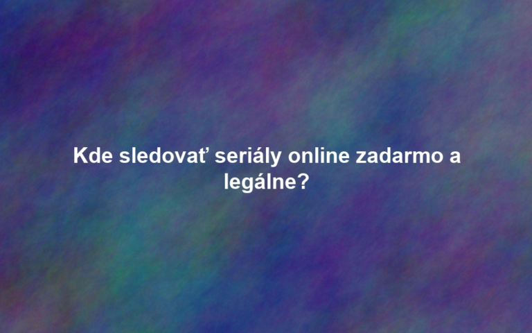 Kde sledovať seriály online zadarmo a legálne?