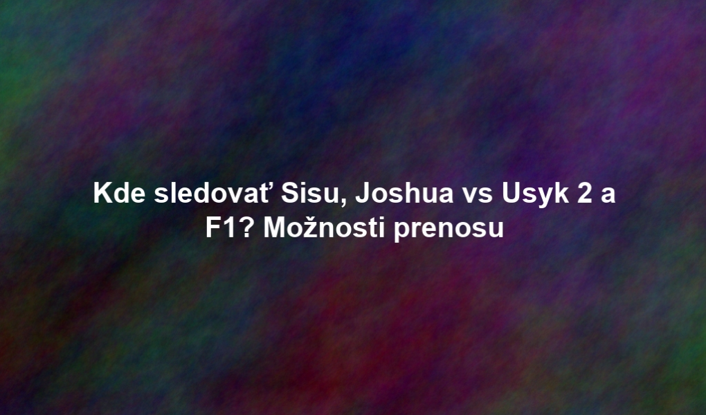 Kde sledovať Sisu, Joshua vs Usyk 2 a F1? Možnosti prenosu