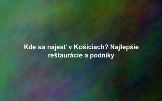 Kde sa najesť v Košiciach? Najlepšie reštaurácie a podniky