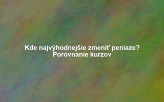 Kde najvýhodnejšie zmeniť peniaze? Porovnanie kurzov