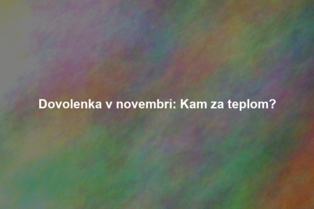 Dovolenka v novembri: Kam za teplom?