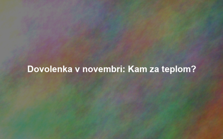 Dovolenka v novembri: Kam za teplom?