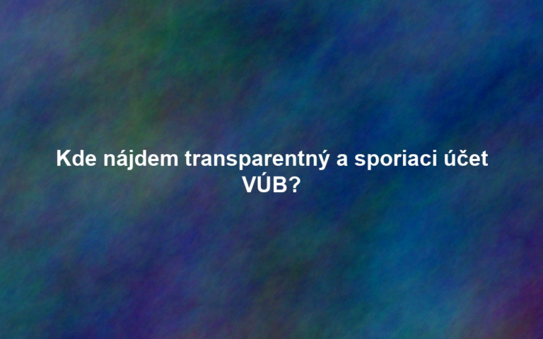 Kde nájdem transparentný a sporiaci účet VÚB?