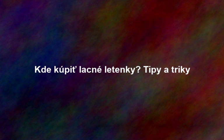 Kde kúpiť lacné letenky? Tipy a triky