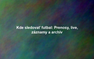 Kde sledovať futbal: Prenosy, live, záznamy a archív
