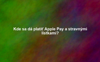 Kde sa dá platiť Apple Pay a stravnými lístkami?