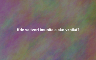 Kde sa tvorí imunita a ako vzniká?