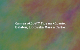 Kam sa okúpať? Tipy na kúpanie: Balaton, Liptovská Mara a ďalšie