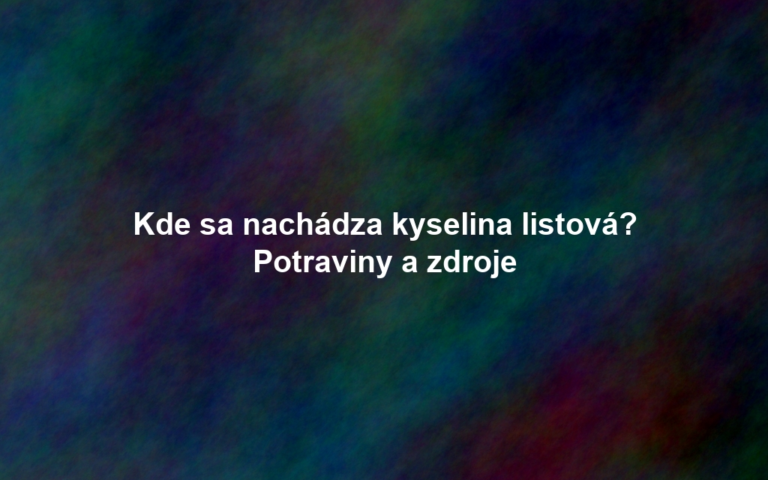 Kde sa nachádza kyselina listová? Potraviny a zdroje