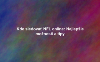 Kde sledovať NFL online: Najlepšie možnosti a tipy