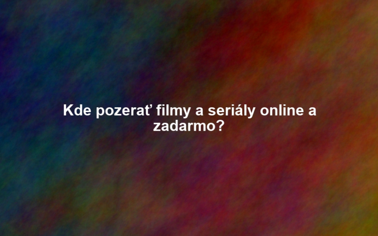 Kde pozerať filmy a seriály online a zadarmo?